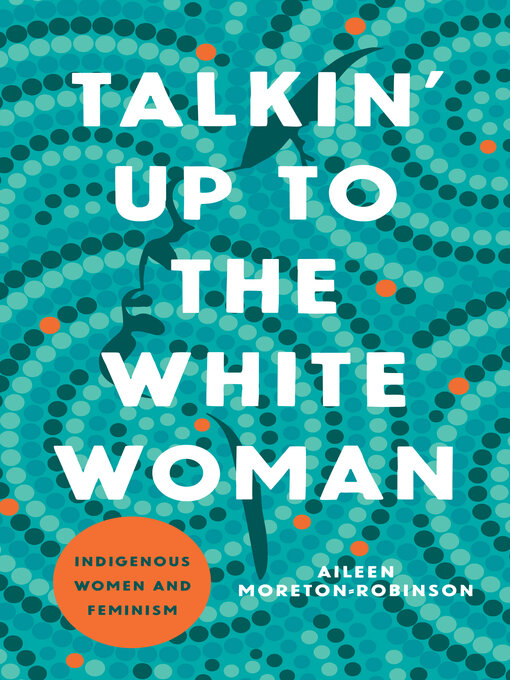 Title details for Talkin' Up to the White Woman by Aileen Moreton-Robinson - Wait list